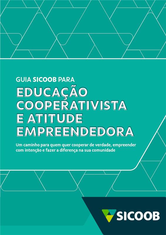 Guia Sicoob para Educação <br /> Cooperativista e Atitude Empreendedora <br />